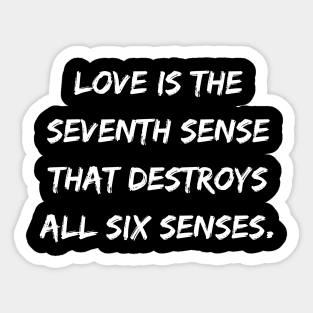 Love Is the Seventh Sense That Destroys All Six Senses Sticker